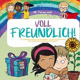 Voll Freundlich: Freundlichkeit entdecken und entwickeln - Ein Mitmach-Kinderbuch für mehr Respekt, Empathie und Mitgefühl