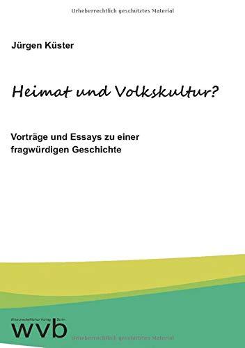 Heimat und Volkskultur?: Vorträge und Essays zu einer fragwürdigen Geschichte