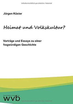 Heimat und Volkskultur?: Vorträge und Essays zu einer fragwürdigen Geschichte