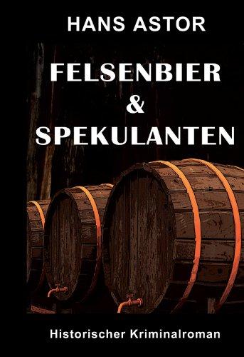 Felsenbier & Spekulanten: Historischer Kriminalroman