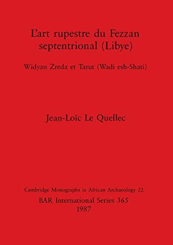 L'art rupestre du Fezzan septentrional (Libye): Widyan Zreda et Tarut (Wadi esh-Shati) (BAR International)