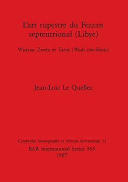 L'art rupestre du Fezzan septentrional (Libye): Widyan Zreda et Tarut (Wadi esh-Shati) (BAR International)