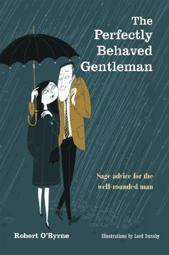 The Perfectly Behaved Gentleman: Sage Advice for the Well-Rounded Man