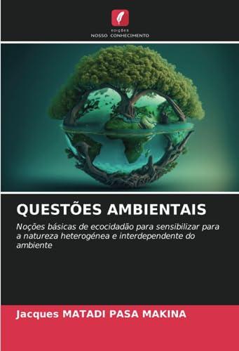 QUESTÕES AMBIENTAIS: Noções básicas de ecocidadão para sensibilizar para a natureza heterogénea e interdependente do ambiente