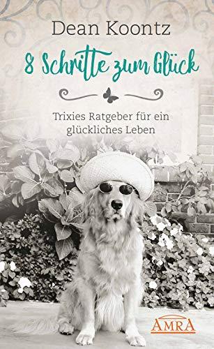 8 SCHRITTE ZUM GLÜCK: Trixies Ratgeber für ein glückliches Leben