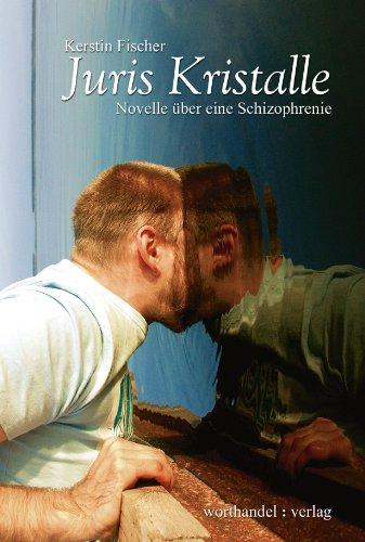 Juris Kristalle. Novelle über eine Schizophrenie