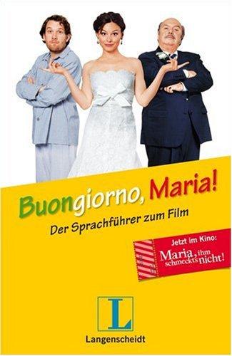 Buongiorno, Maria! - Der Sprachführer Italienisch zum Film "Maria, ihm schmeckt's nicht!"