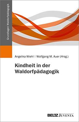 Kindheit in der Waldorfpädagogik (Grundlagen Waldorfpädagogik)