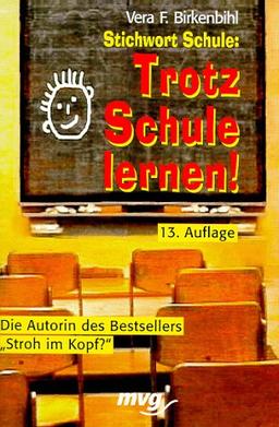 Stichwort Schule: Trotz Schule lernen.