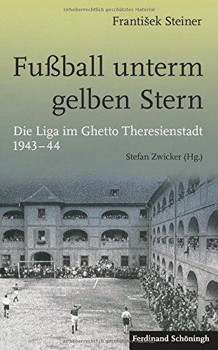 Fußball unterm gelben Stern: Die Liga im Ghetto Theresienstadt 1943-44