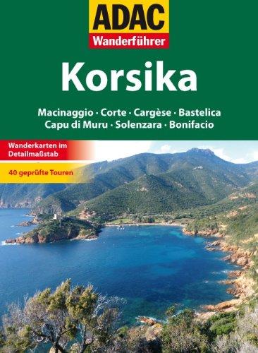 ADAC Wanderführer Korsika: Macinaggio, Corte, Cargèse, Bastelica, Capu di Muru, Solenzara, Bonifacio