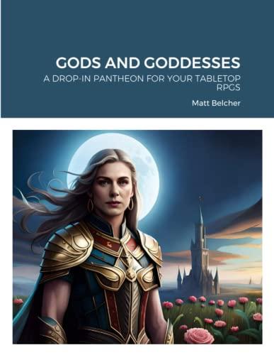 GODS AND GODDESSES: A DROP-IN PANTHEON FOR YOUR TABLETOP RPGS