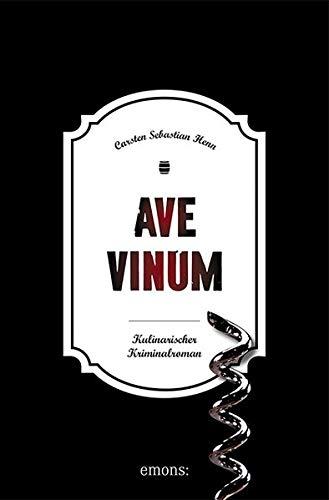 Ave Vinum: Kulinarischer Kriminalroman (Julius Eichendorff)