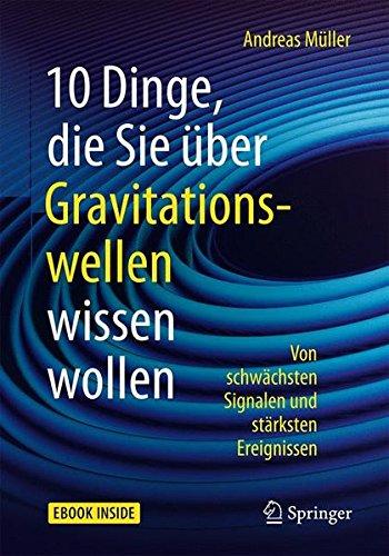 10 Dinge, die Sie über Gravitationswellen wissen wollen: Von schwächsten Signalen und stärksten Ereignissen