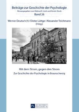 Mit dem Strom, gegen den Strom: Zur Geschichte der Psychologie in Braunschweig (Beiträge zur Geschichte der Psychologie)