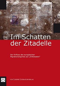 Im Schatten der Zitadelle: Der Einfluss des europäischen Migrationsregimes auf 'Drittstaaten'