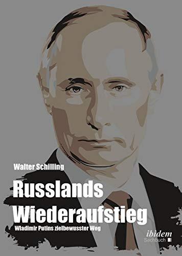 Russlands Wiederaufstieg: Wladimir Putins zielbewusster Weg