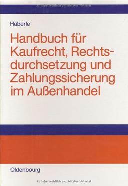 Handbuch für Kaufrecht, Rechtsdurchsetzung und Zahlungssicherung im Außenhandel: Internationale Kaufverträge, internationale Produkthaftung, ... und Sicherungsinstrumente, Incoterms