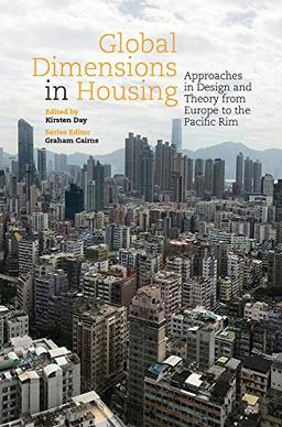 Global Dimensions in Housing: Approaches in Design and Theory from Europe to the Pacific Rim (Housing the Future)