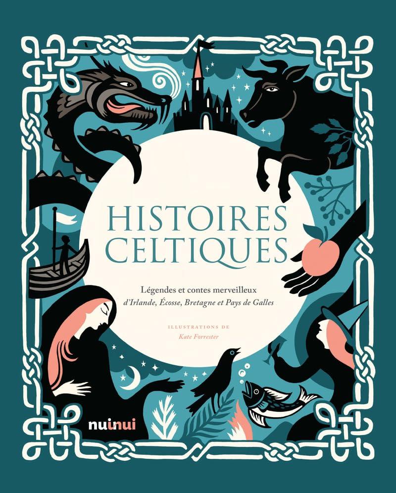 Histoires celtiques : légendes et contes merveilleux d'Irlande, Ecosse, Bretagne et pays de Galles