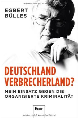 Deutschland, Verbrecherland?: Mein Einsatz gegen die organisierte Kriminalität