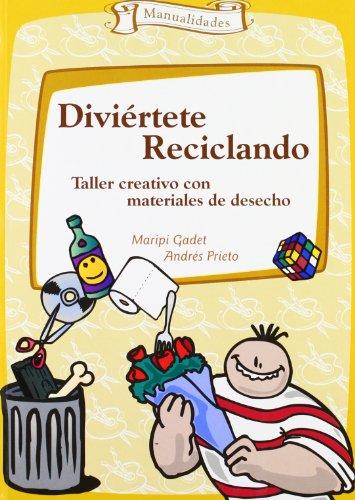 Diviértete reciclando : taller creativo con materiales de desecho (Talleres, Band 6)