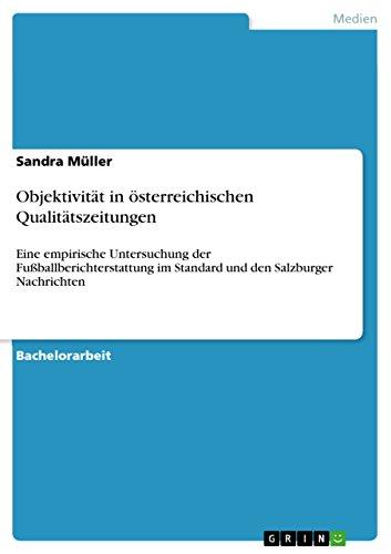 Objektivität in österreichischen Qualitätszeitungen: Eine empirische Untersuchung der Fußballberichterstattung im Standard und den Salzburger Nachrichten