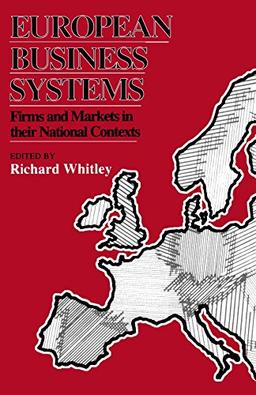 European Business Systems: Firms and Markets in Their National Contexts