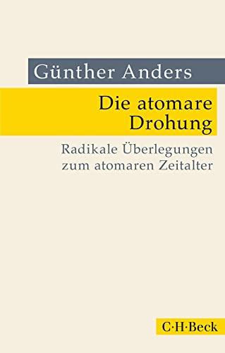 Die atomare Drohung: Radikale Überlegungen zum atomaren Zeitalter (Beck Paperback)