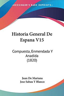 Historia General De Espana V15: Compuesta, Enmendada Y Anadida (1820)