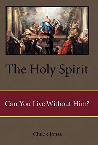 The Holy Spirit: Can You Live Without Him?