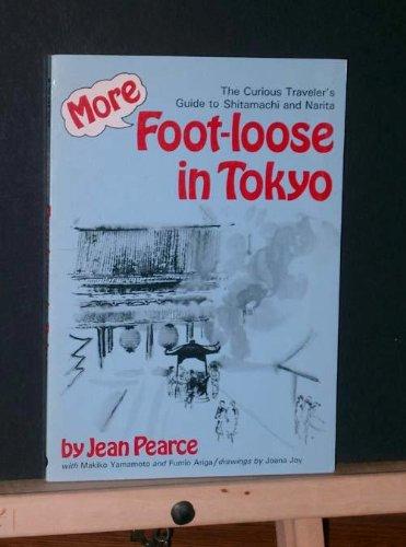 More Foot-Loose in Tokyo: The Curious Traveler's Guide to Shitamachi and Narita: The Curious Traveller's Guide to Shitamachi and Narita