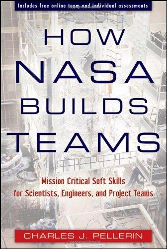 How NASA Builds Teams: Mission Critical Soft Skills for Scientists, Engineers, and Project Teams