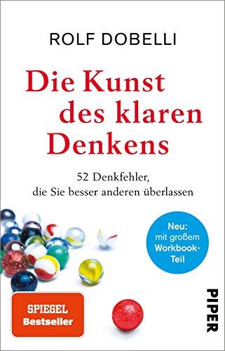 Die Kunst des klaren Denkens: Neuausgabe: komplett überarbeitet, mit großem Workbook-Teil