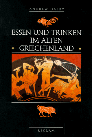 Essen und Trinken im alten Griechenland. Von Homer bis zur byzantinischen Zeit