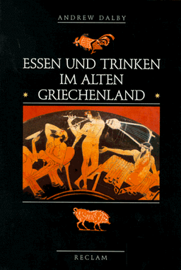 Essen und Trinken im alten Griechenland. Von Homer bis zur byzantinischen Zeit