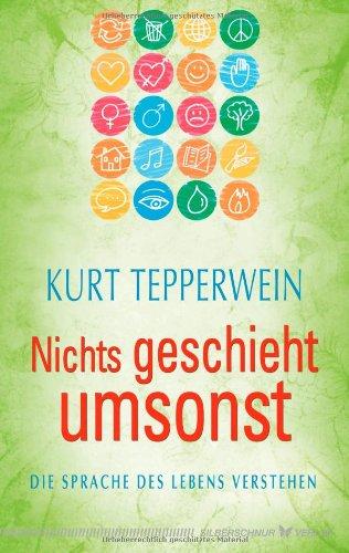 Nichts geschieht umsonst. Die Sprache des Lebens verstehen