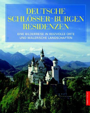 Deutsche Schlösser, Burgen, Residenzen - Eine Bilderreise in reizvolle orte und maerische Landschaften.