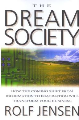 Dream Society: The Coming Shift from Information to Imagination