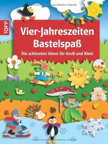 Vier-Jahreszeiten Bastelspaß: Die schönsten Ideen für Groß und Klein