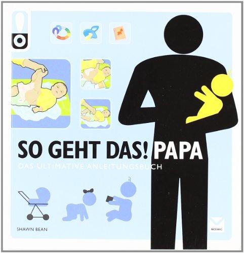 So geht das! Papa: Das ultimative Anleitungsbuch