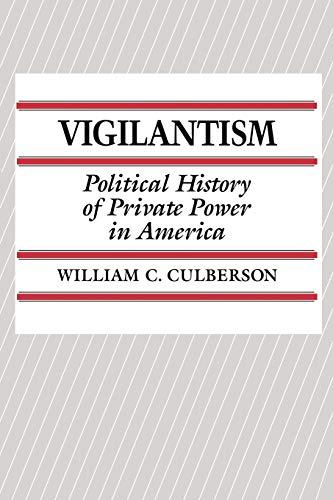 Vigilantism: Political History of Private Power in America (Contributions in Criminology & Penology)