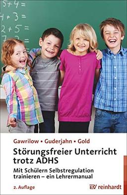 Störungsfreier Unterricht trotz ADHS: Mit Schülern Selbstregulation trainieren – ein Lehrermanual