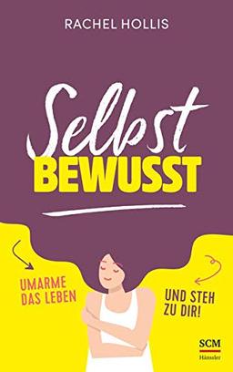 Selbstbewusst: Umarme das Leben und steh zu dir!