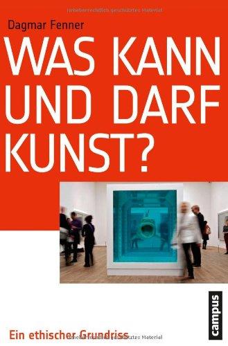 Was kann und darf Kunst?: Ein ethischer Grundriss