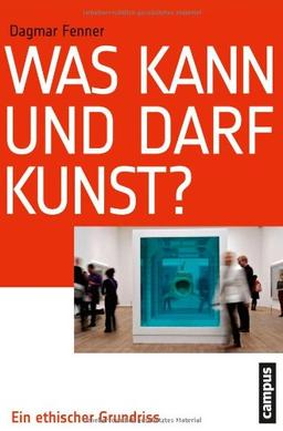 Was kann und darf Kunst?: Ein ethischer Grundriss