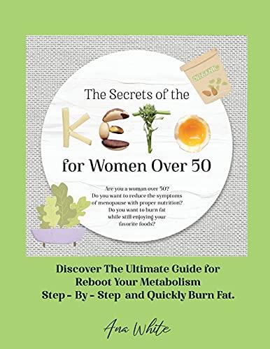 The Secrets of the Keto diet for Women Over 50: Are you a woman over 50? Do you want to reduce the symptoms of menopause with proper nutrition? Do ... Discover The Ultimate Guide for Reboot Your