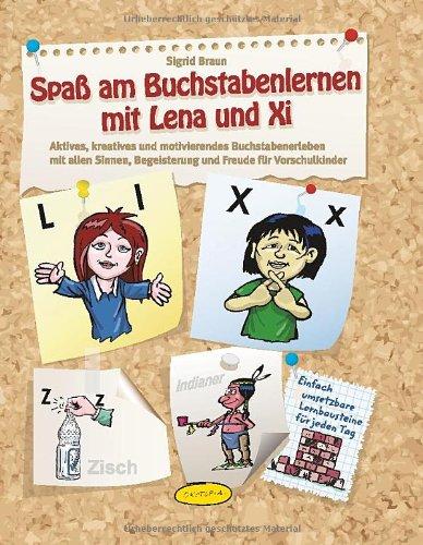 Spaß am Buchstabenlernen mit Lena und Xi: Aktives, kreatives und motivierendes Buchstabenerleben mit allen Sinnen, Begeisterung und Freude für Vorschulkinder