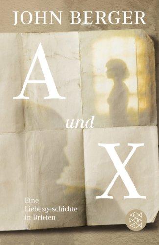 A und X: Eine Liebesgeschichte in Briefen