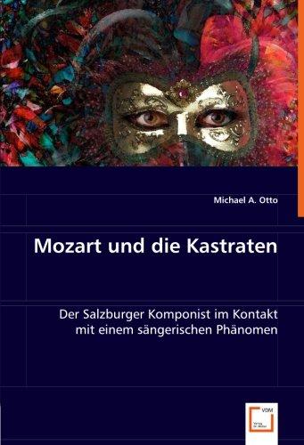 Mozart und die Kastraten: Der Salzburger Komponist im Kontakt mit einem sängerischen Phänomen